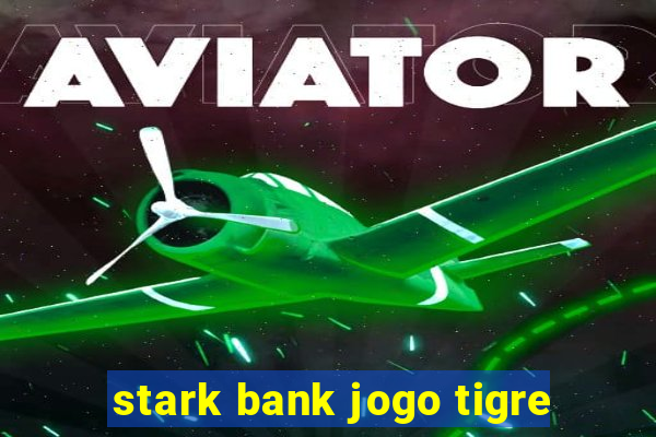 stark bank jogo tigre