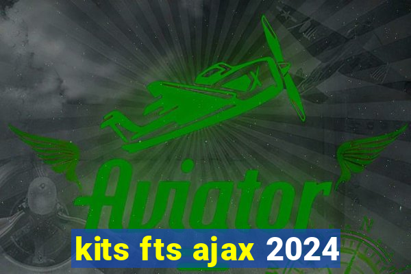 kits fts ajax 2024