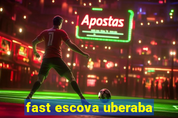 fast escova uberaba