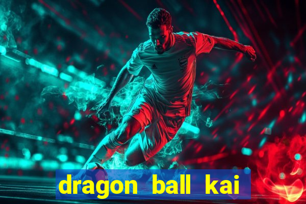 dragon ball kai legendado online