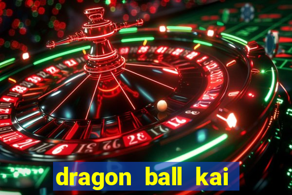 dragon ball kai legendado online