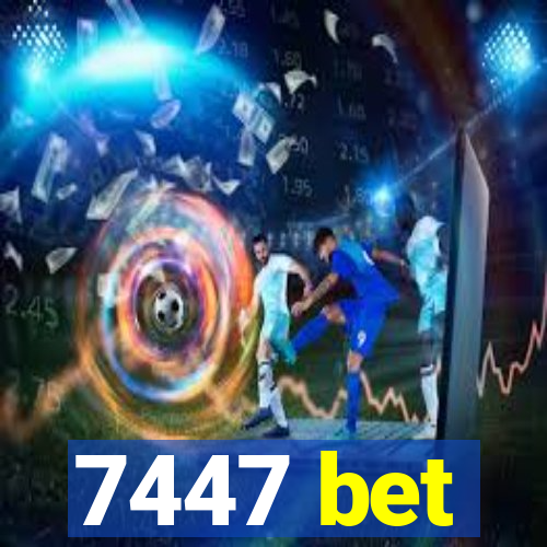 7447 bet