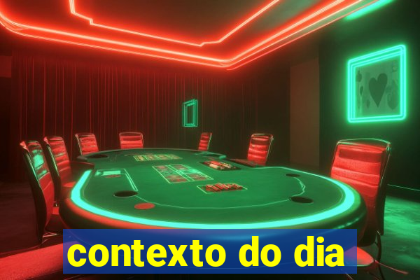 contexto do dia