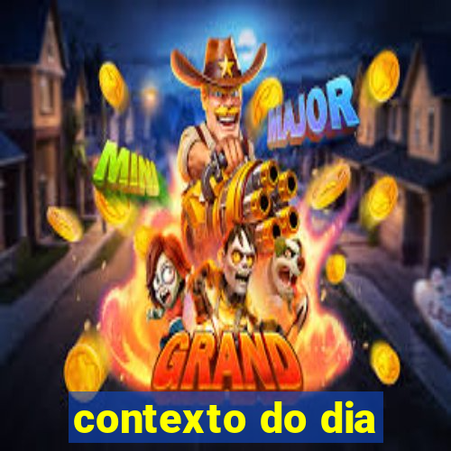 contexto do dia