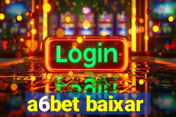 a6bet baixar