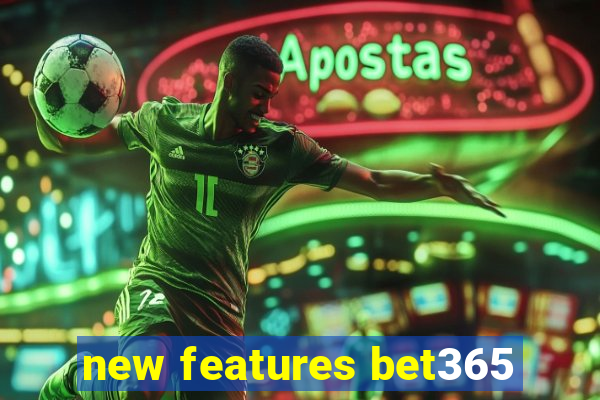 new features bet365