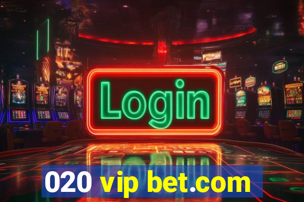 020 vip bet.com