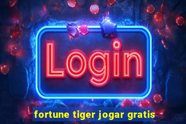fortune tiger jogar gratis