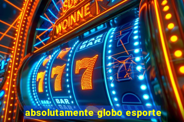 absolutamente globo esporte