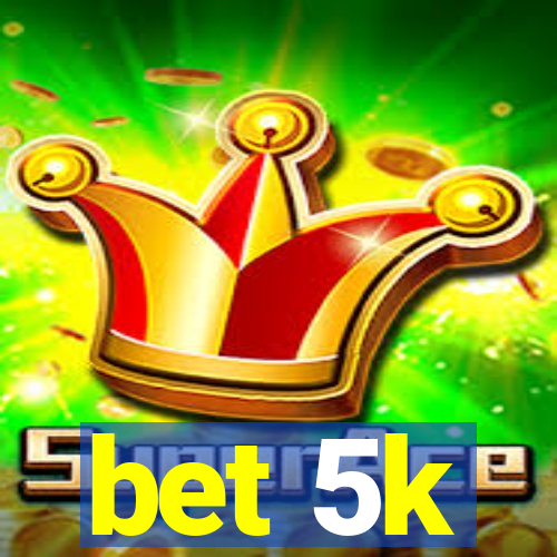bet 5k