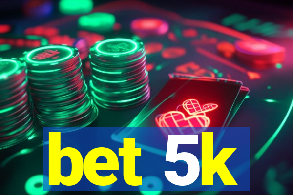 bet 5k