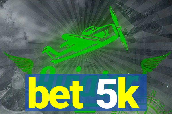 bet 5k