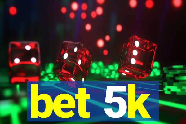 bet 5k