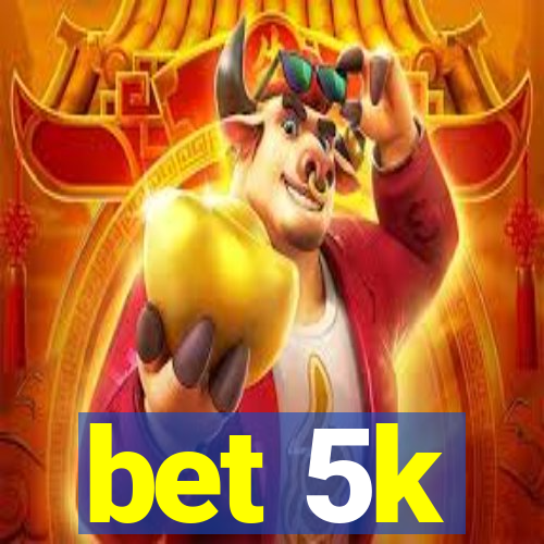 bet 5k