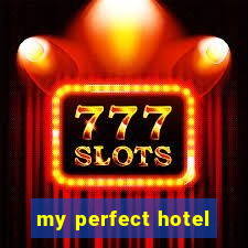 my perfect hotel
