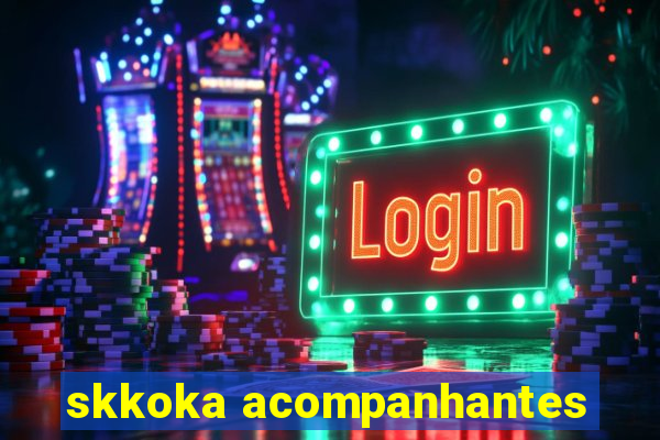 skkoka acompanhantes