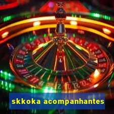 skkoka acompanhantes