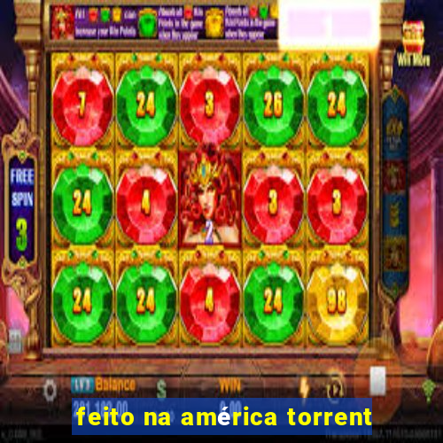 feito na américa torrent