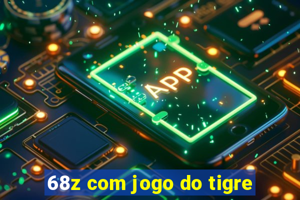 68z com jogo do tigre
