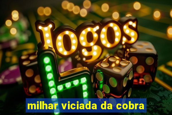 milhar viciada da cobra