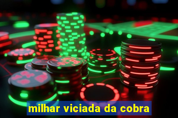 milhar viciada da cobra