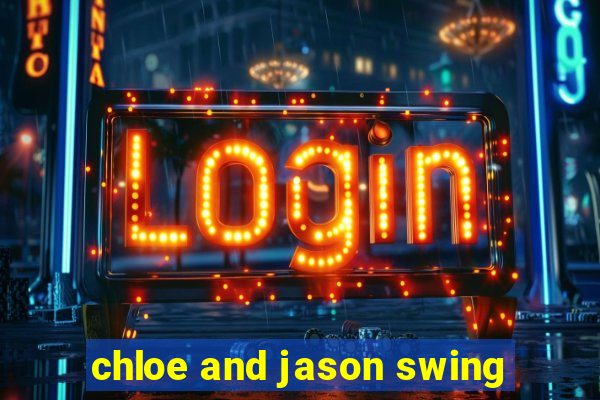 chloe and jason swing