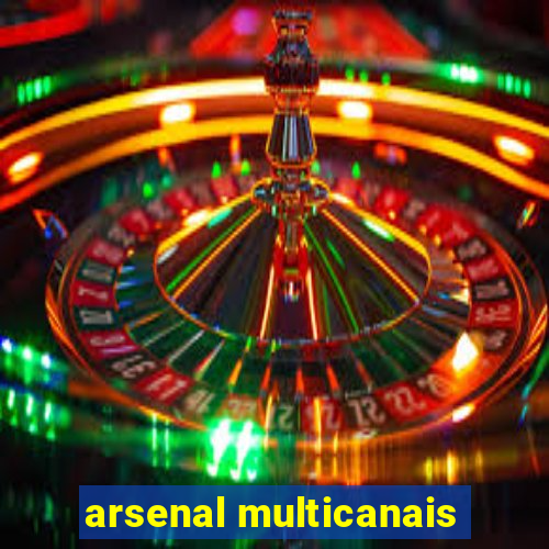 arsenal multicanais