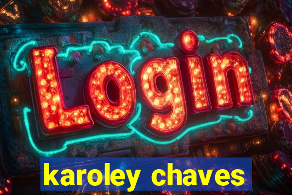 karoley chaves