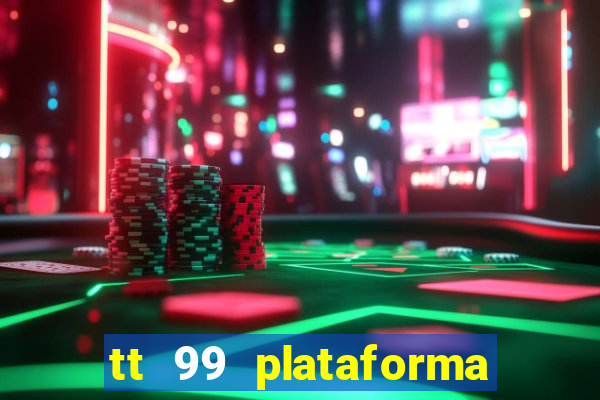 tt 99 plataforma de jogos