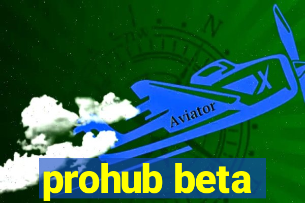 prohub beta