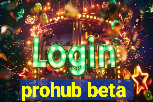 prohub beta