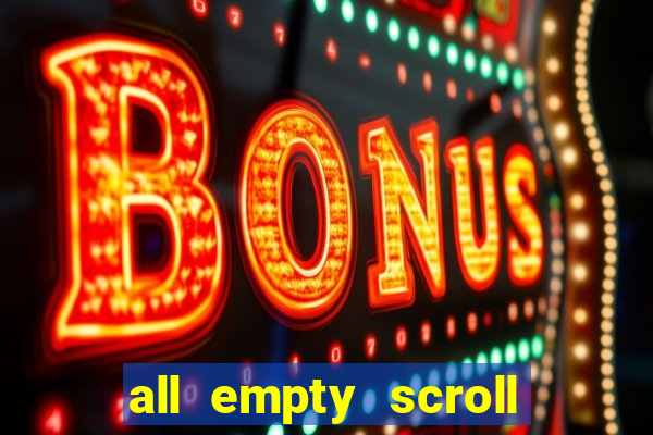 all empty scroll fear and hunger