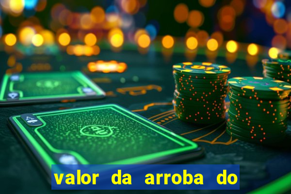 valor da arroba do porco na bahia