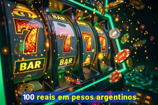 100 reais em pesos argentinos