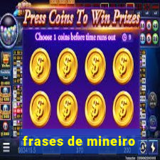 frases de mineiro