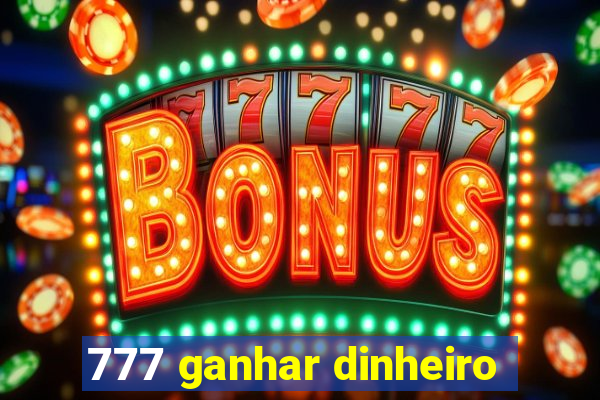 777 ganhar dinheiro