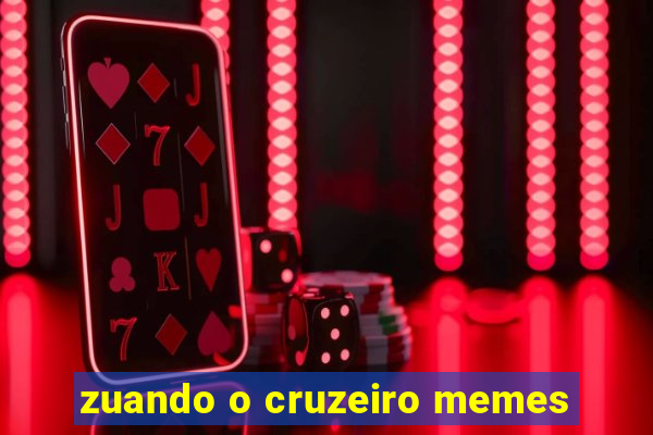 zuando o cruzeiro memes
