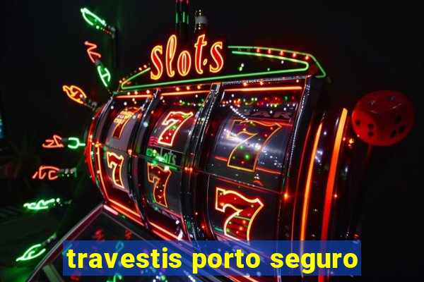travestis porto seguro