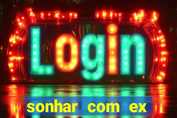 sonhar com ex namorado no jogo do bicho