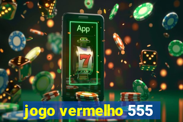 jogo vermelho 555