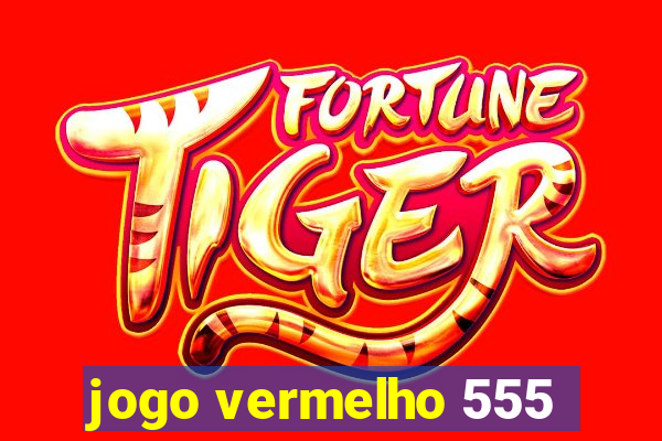 jogo vermelho 555