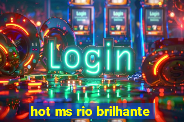 hot ms rio brilhante