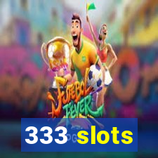 333 slots