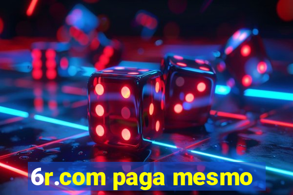 6r.com paga mesmo