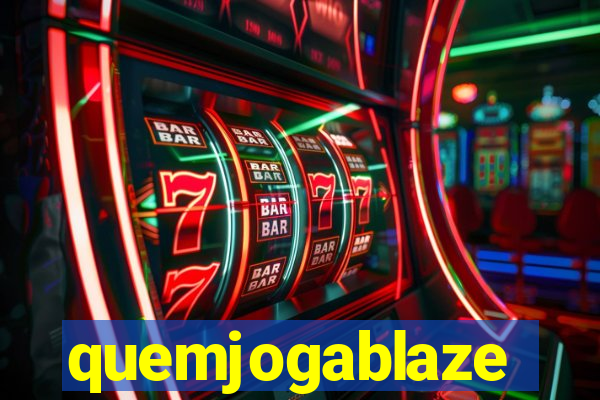 quemjogablaze