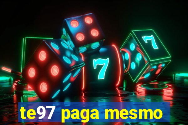 te97 paga mesmo