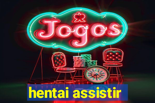 hentai assistir