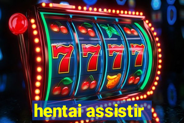 hentai assistir