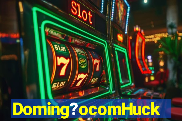 Doming?ocomHuck