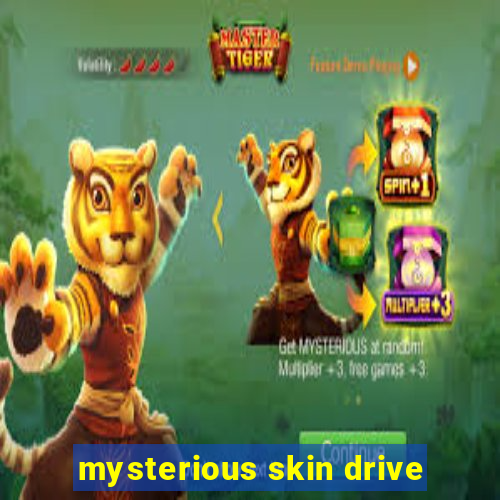 mysterious skin drive
